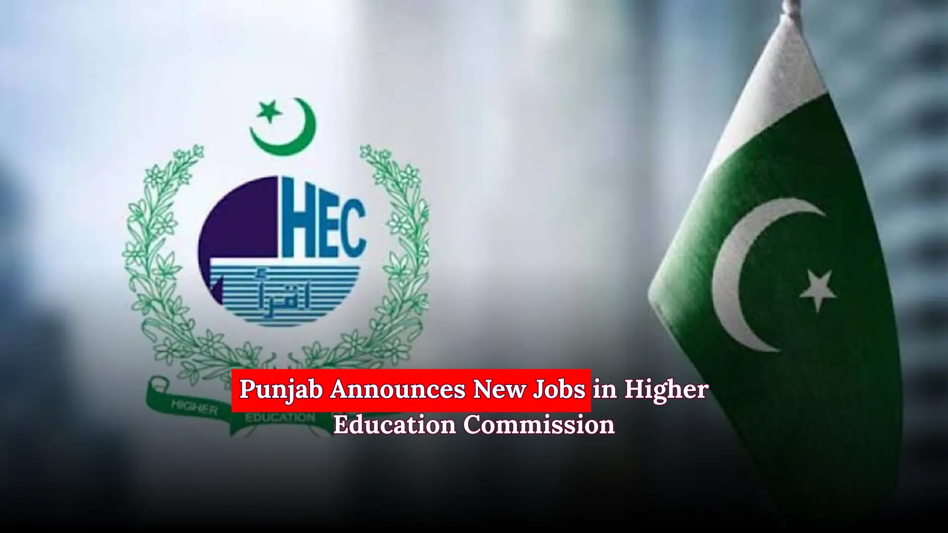 Punjab Announces New Jobs in Higher Education Commission