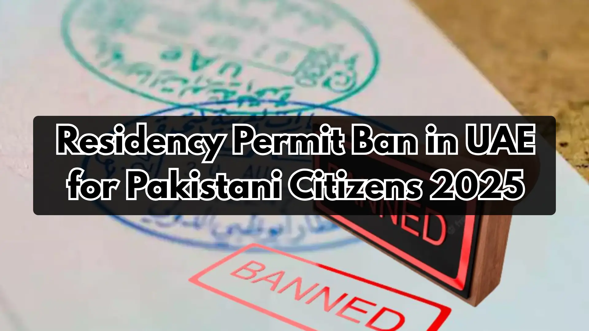 Residency Permit Ban in UAE for Pakistani Citizens